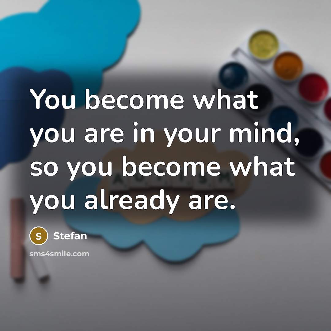 “You become what you are in your mind, so you…” quote by Stefan