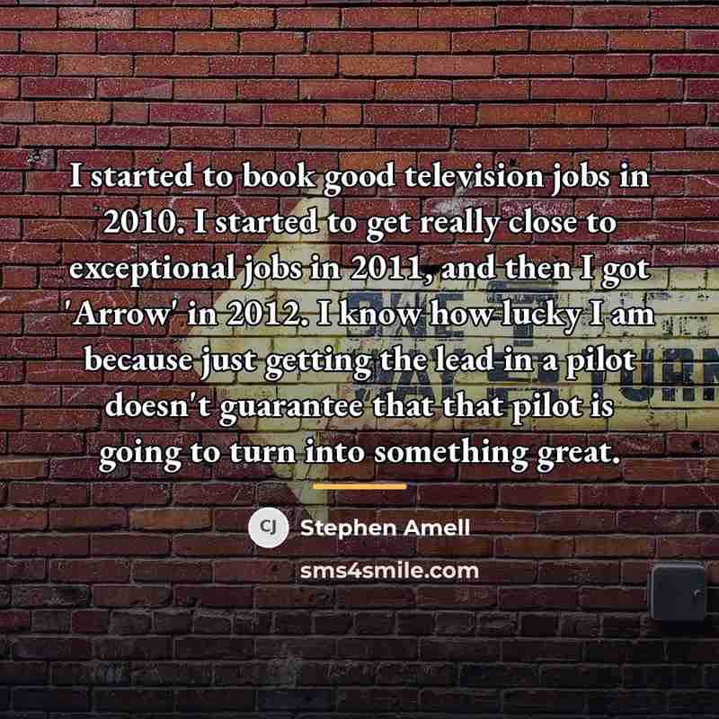“I started to book good television jobs in 2010. I…” quote by Stephen Amell