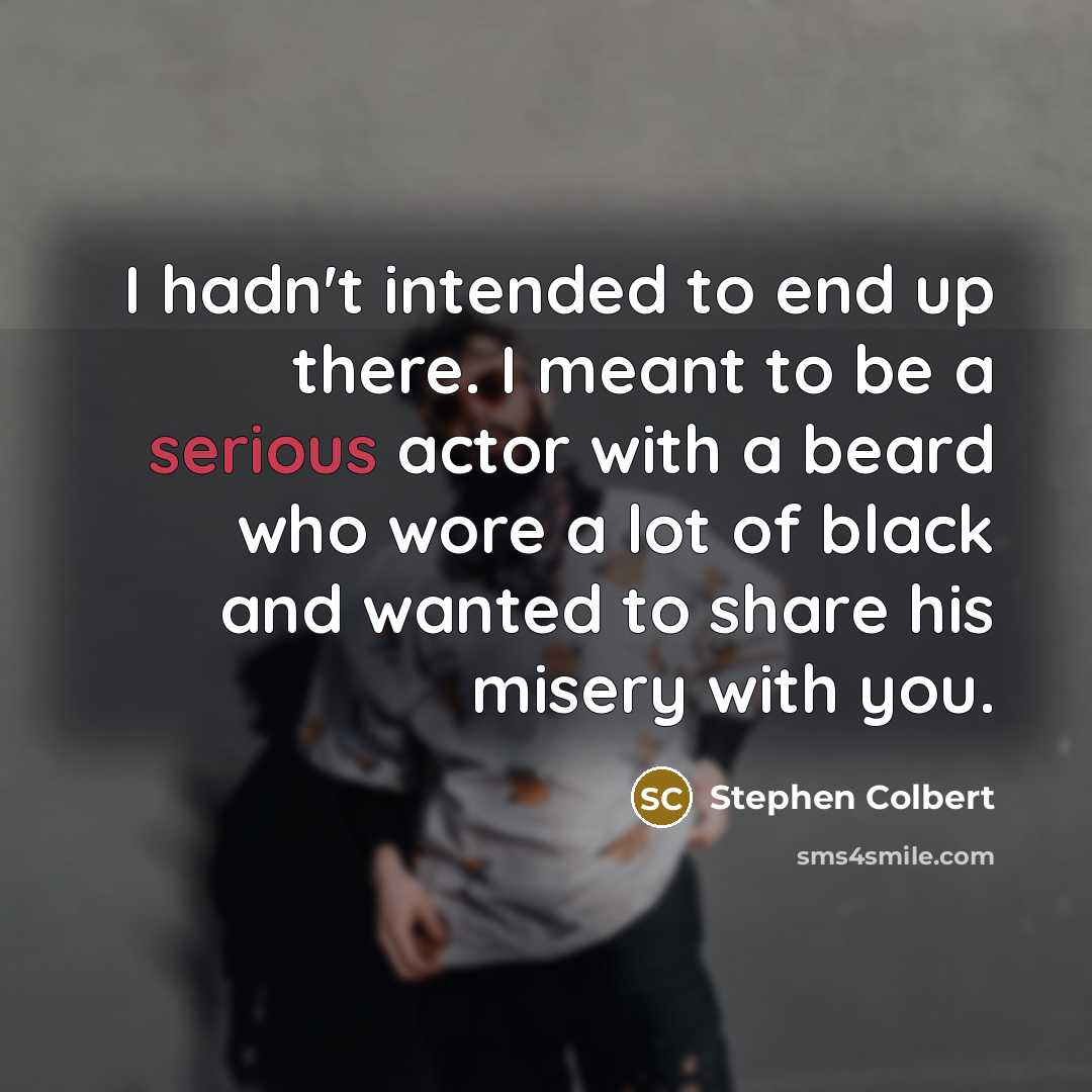 “I hadn't intended to end up there. I meant to…” quote by Stephen Colbert