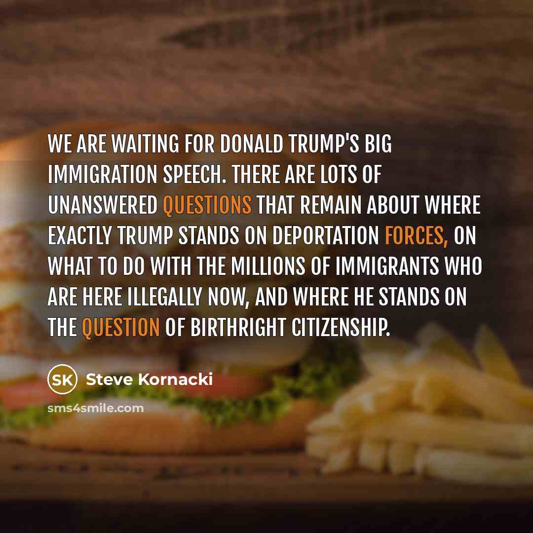 “We are waiting for Donald Trump`s big immigration speech. There…” quote by Steve Kornacki