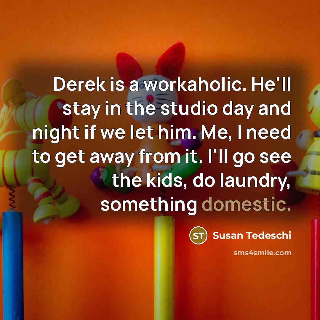“Derek is a workaholic. He'll stay in the studio day…” quote by Susan Tedeschi