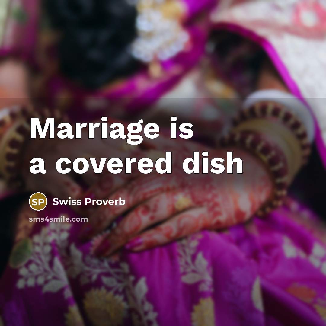 “Marriage is a covered dish” quote by Swiss Proverb