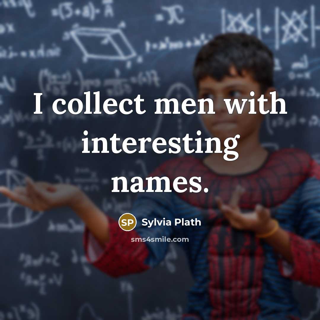 “I collect men with interesting names.…” quote by Sylvia Plath