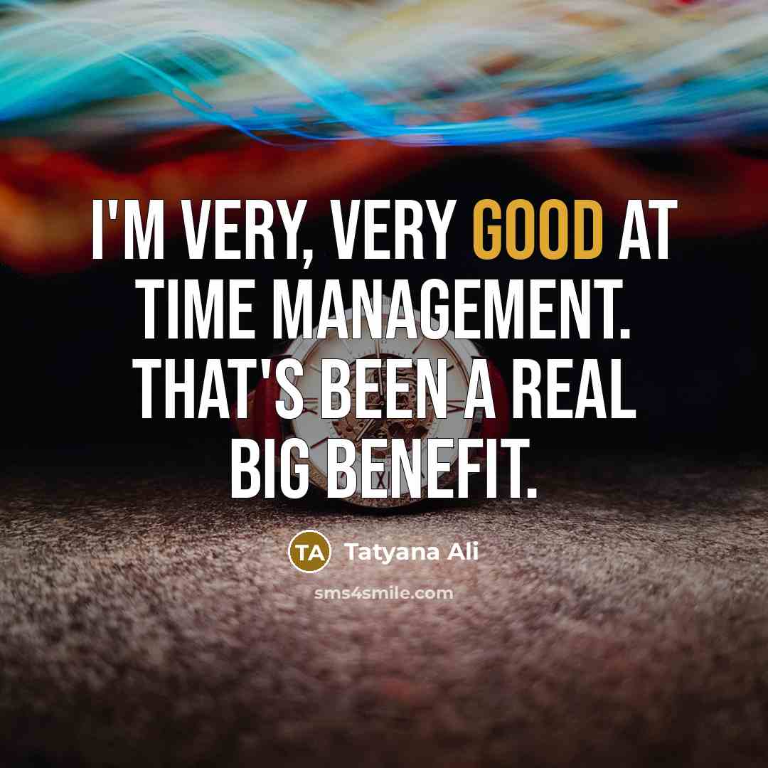 “I'm very, very good at time management. That's been a…” quote by Tatyana Ali