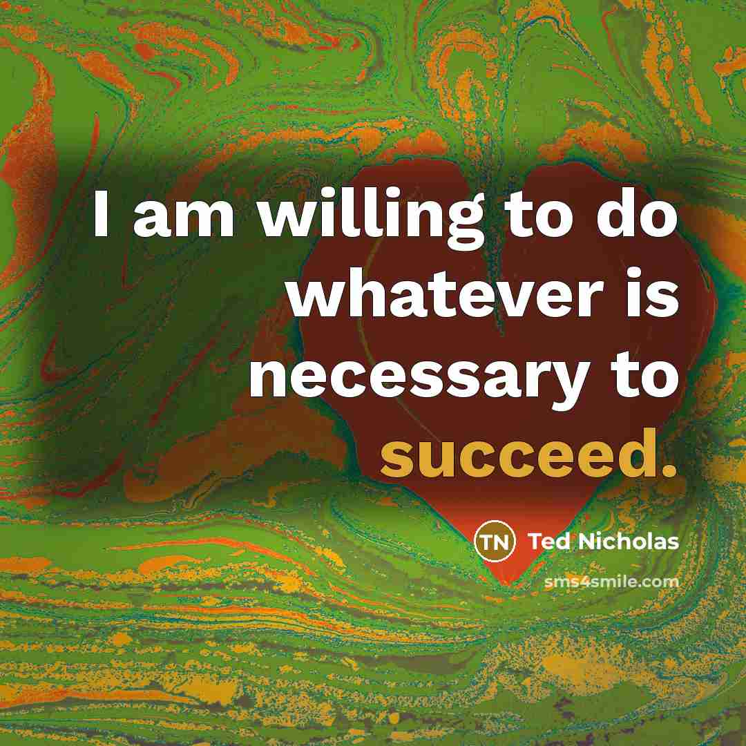 “I am willing to do whatever is necessary to succeed.…” quote by Ted Nicholas