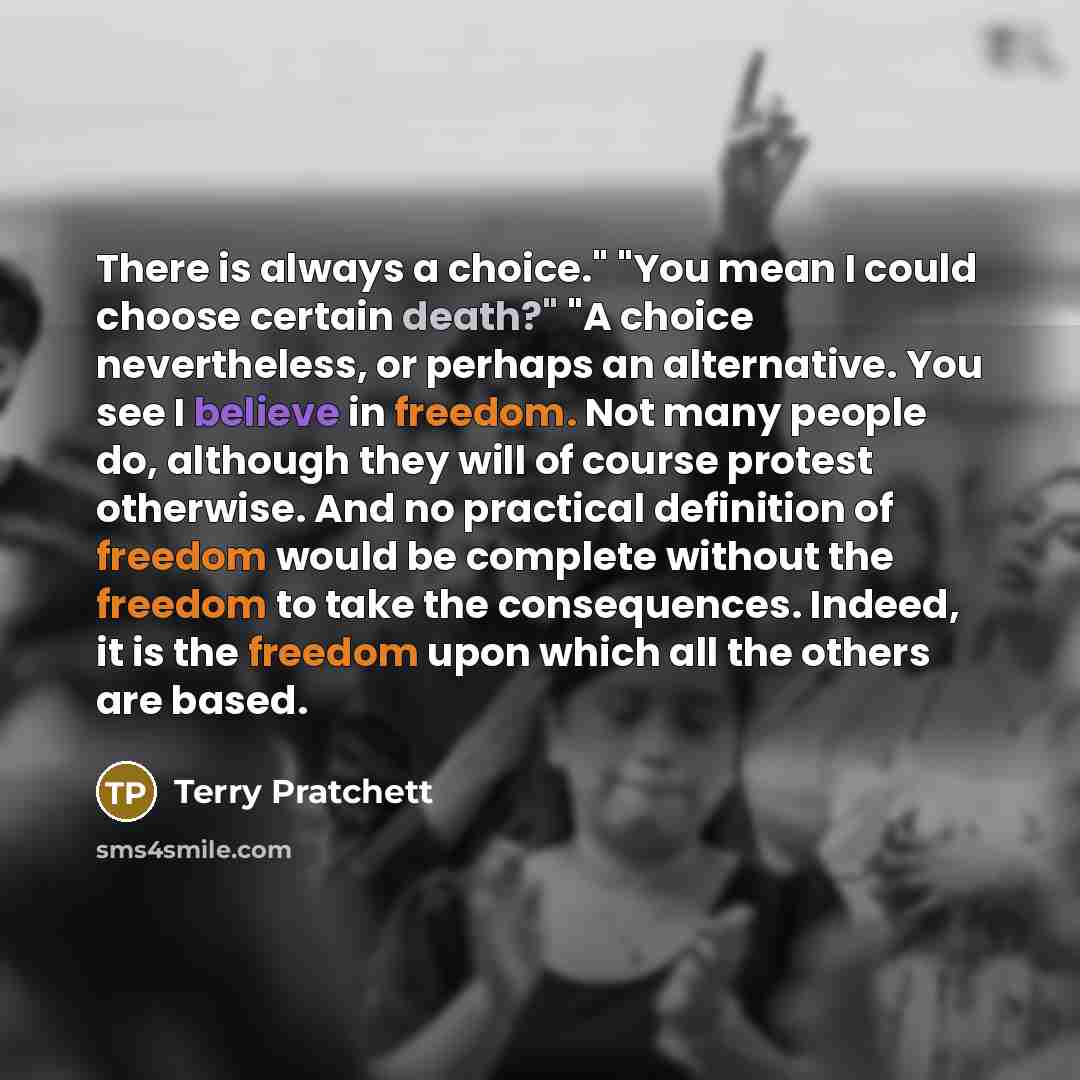 “There is always a choice." "You mean I could choose…” quote by Terry Pratchett