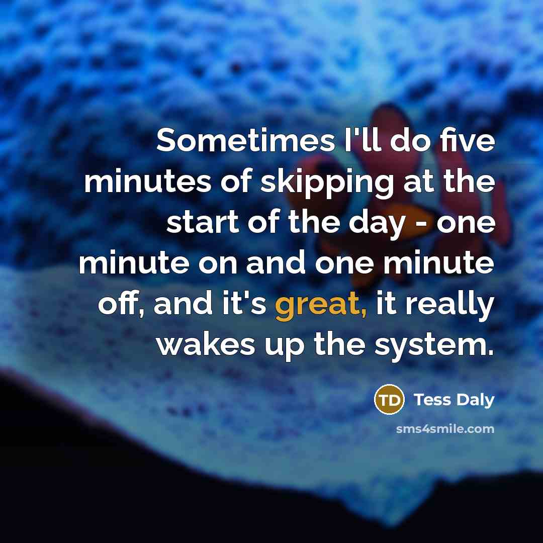 “Sometimes I'll do five minutes of skipping at the start…” quote by Tess Daly