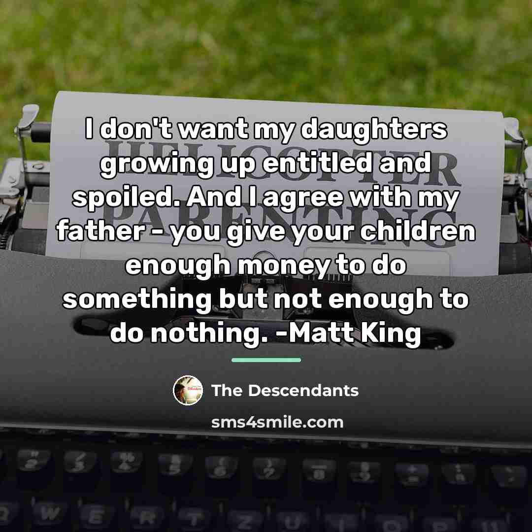 “I don't want my daughters growing up entitled and spoiled.…” quote by The Descendants