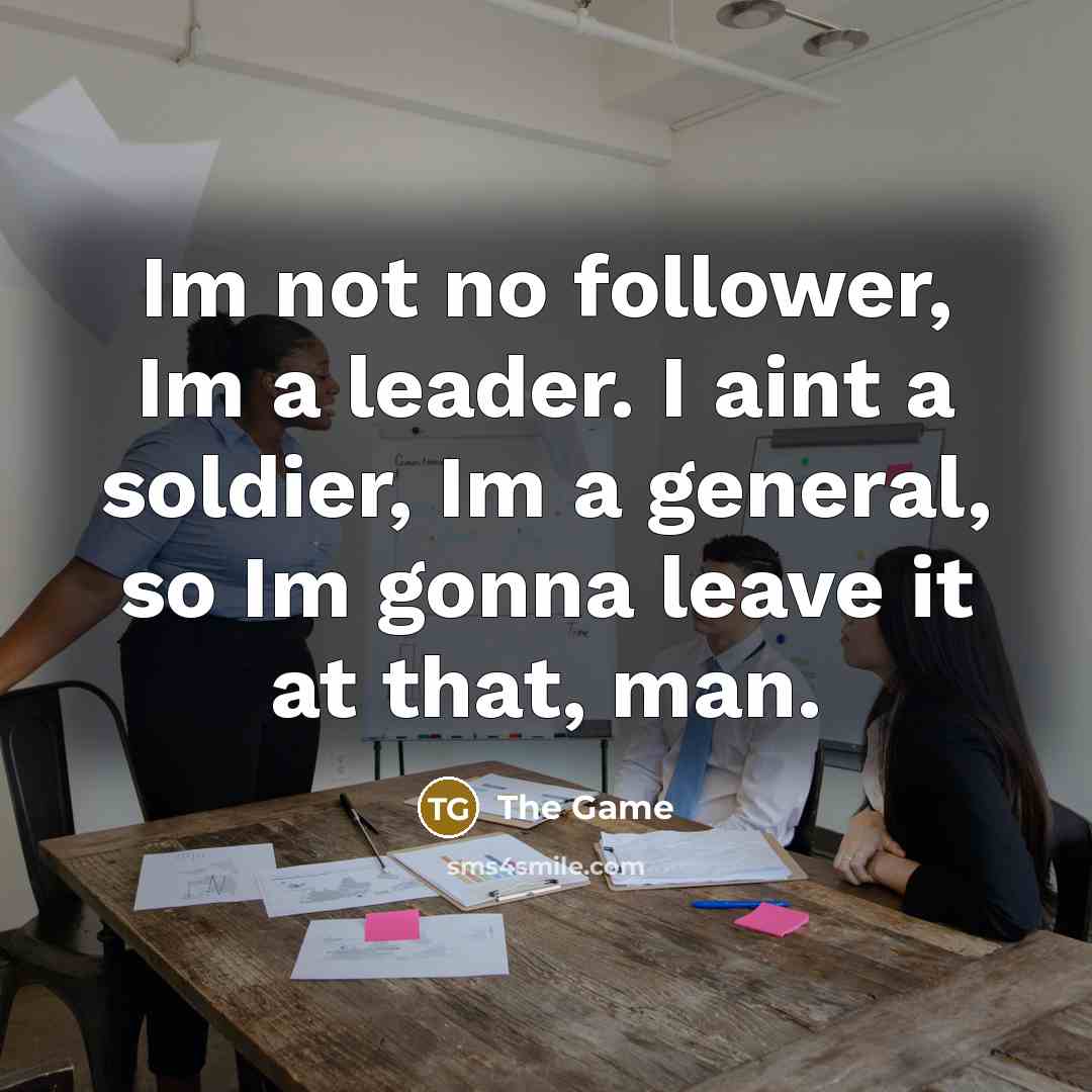 “Im not no follower, Im a leader. I aint a…” quote by The Game