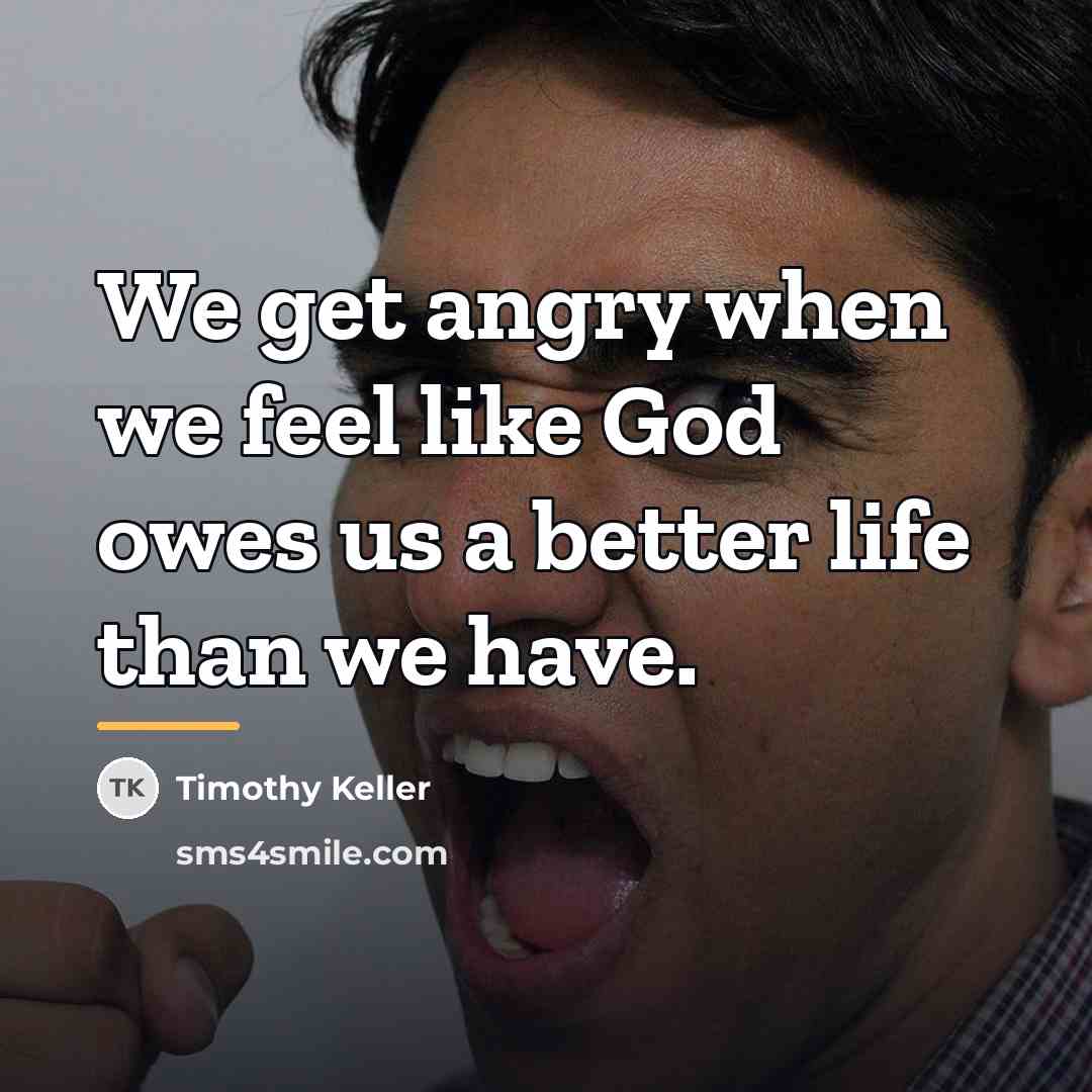 “We get angry when we feel like God owes us…” quote by Timothy Keller