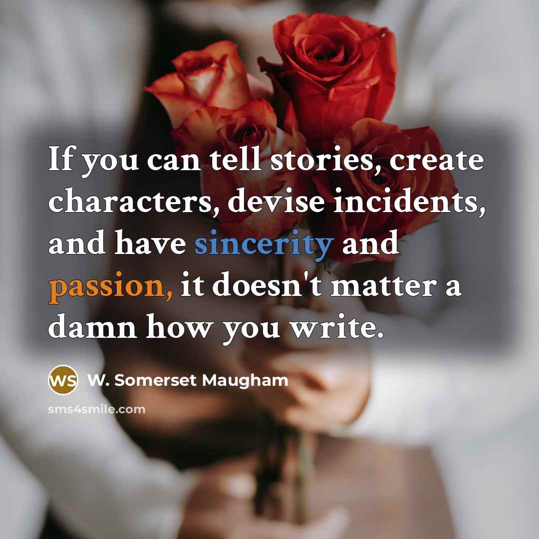 “If you can tell stories, create characters, devise incidents, and…” quote by W. Somerset Maugham
