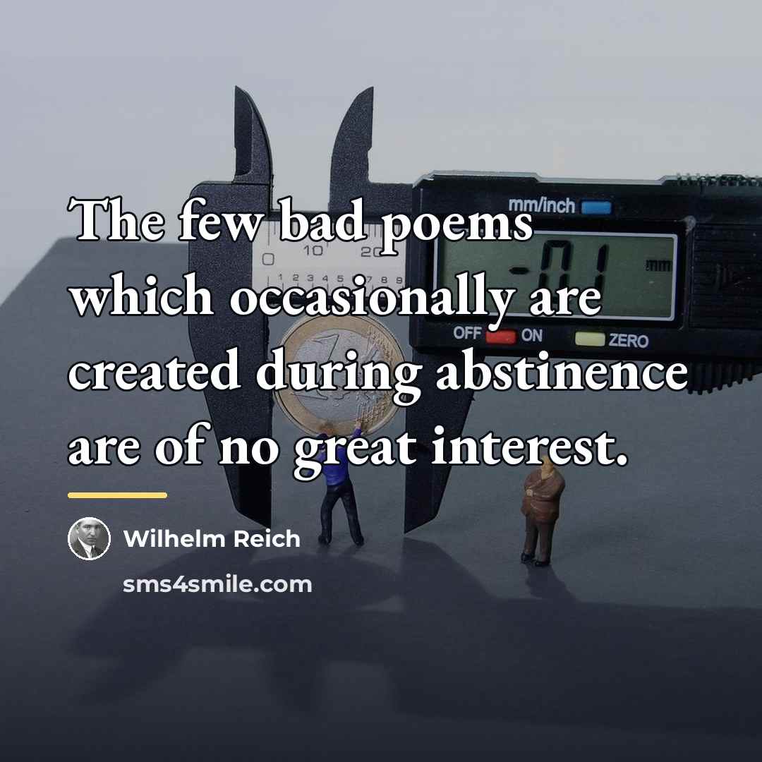“The few bad poems which occasionally are created during abstinence…” quote by Wilhelm Reich