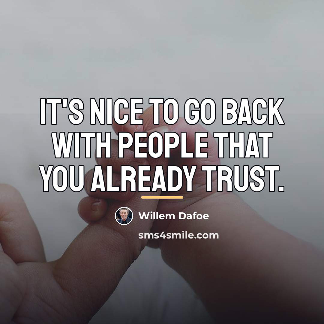 “It's nice to go back with people that you already…” quote by Willem Dafoe