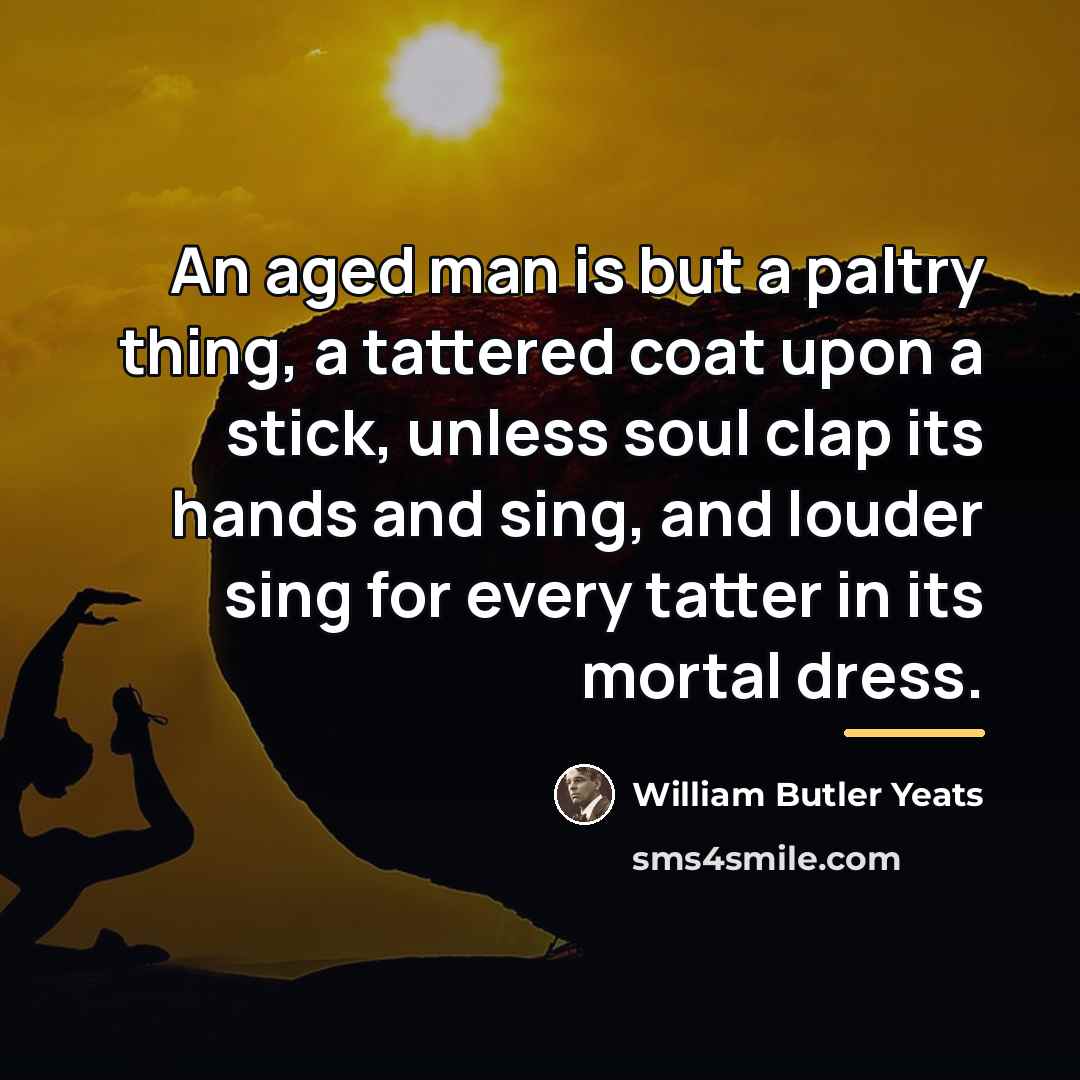 “An aged man is but a paltry thing, a tattered…” quote by William Butler Yeats