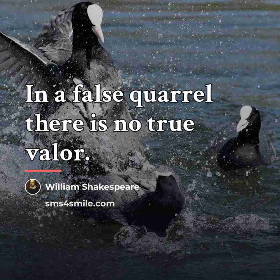 “In a false quarrel there is no true valor.…” quote by William Shakespeare