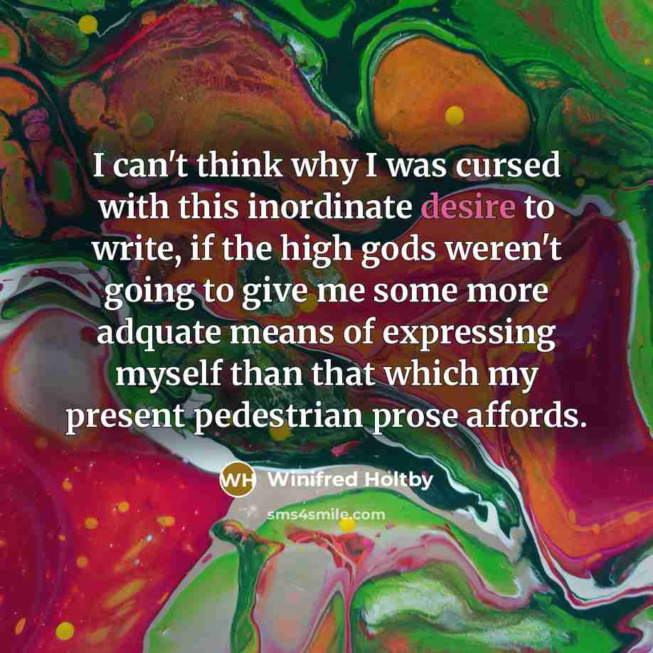 “I can't think why I was cursed with this inordinate…” quote by Winifred Holtby