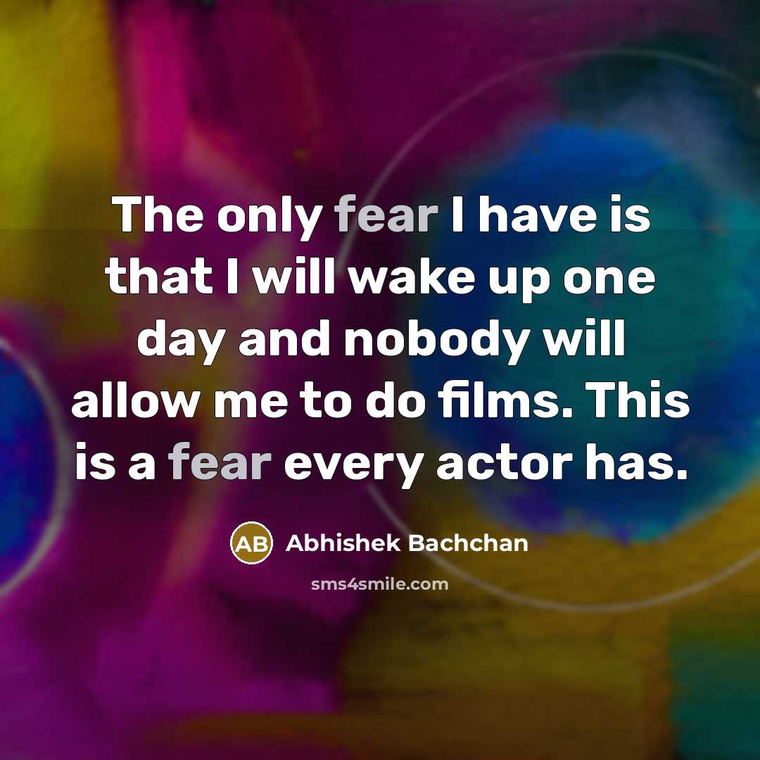 “The only fear I have is that I will wake…” quote by Abhishek Bachchan