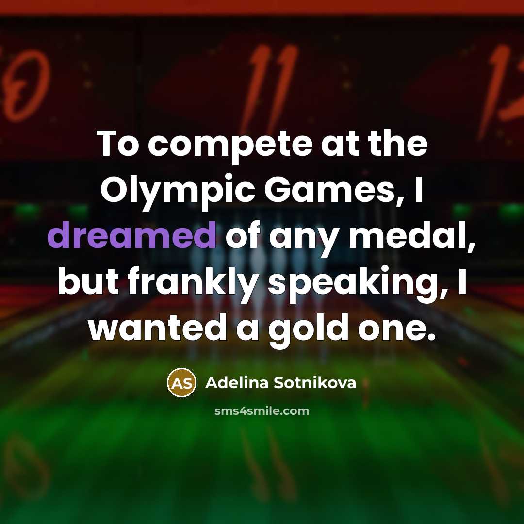“To compete at the Olympic Games, I dreamed of any…” quote by Adelina Sotnikova