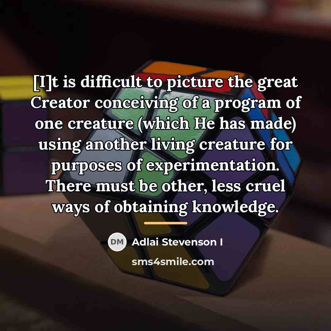 “[I]t is difficult to picture the great Creator conceiving of…” quote by Adlai Stevenson I