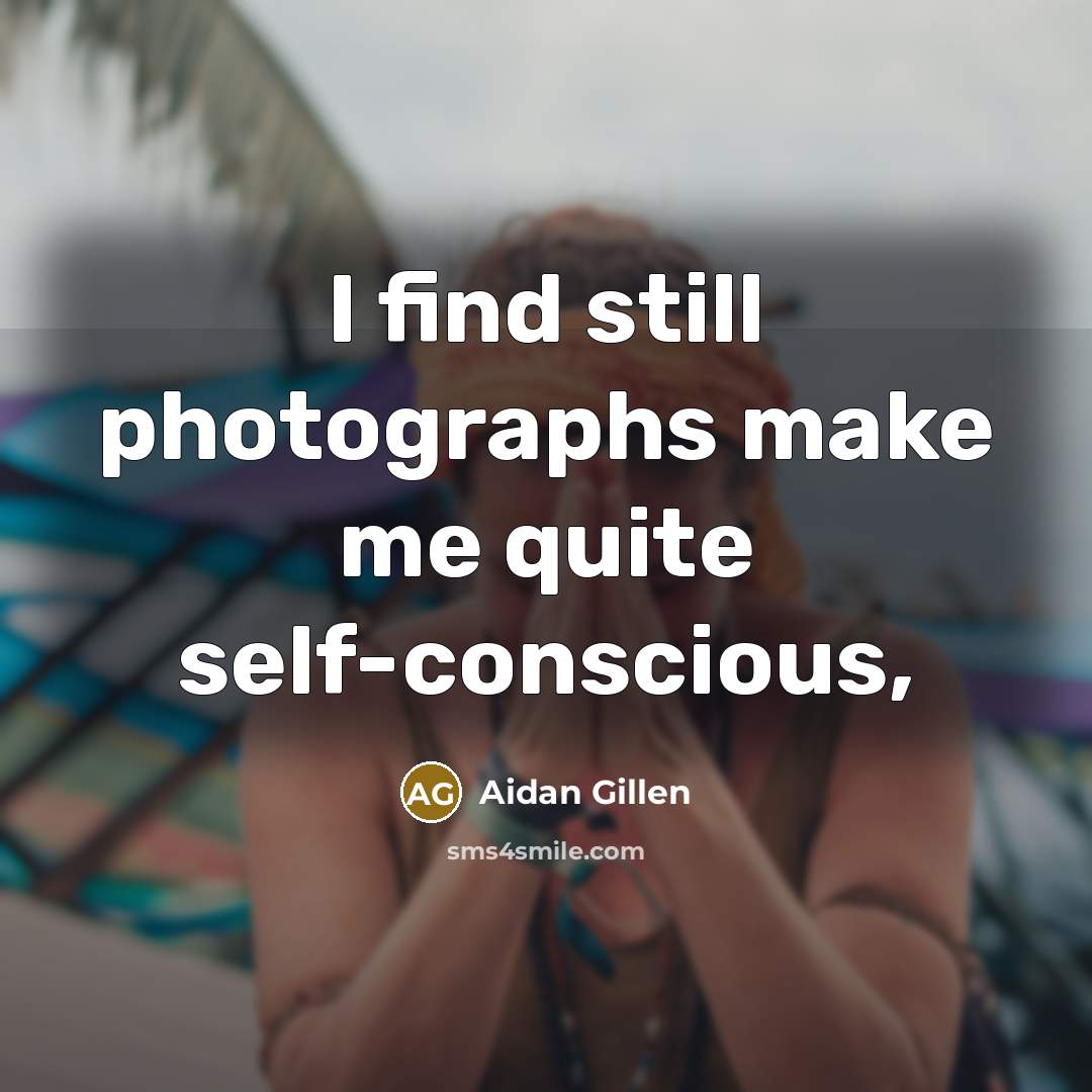 “I find still photographs make me quite self-conscious,…” quote by Aidan Gillen