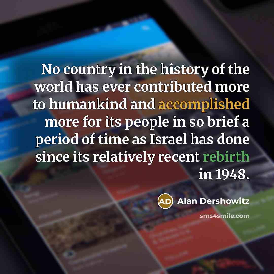 “No country in the history of the world has ever…” quote by Alan Dershowitz
