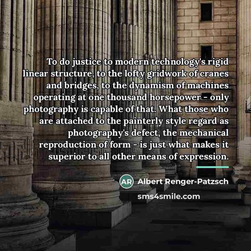 “To do justice to modern technology's rigid linear structure, to…” quote by Albert Renger-Patzsch