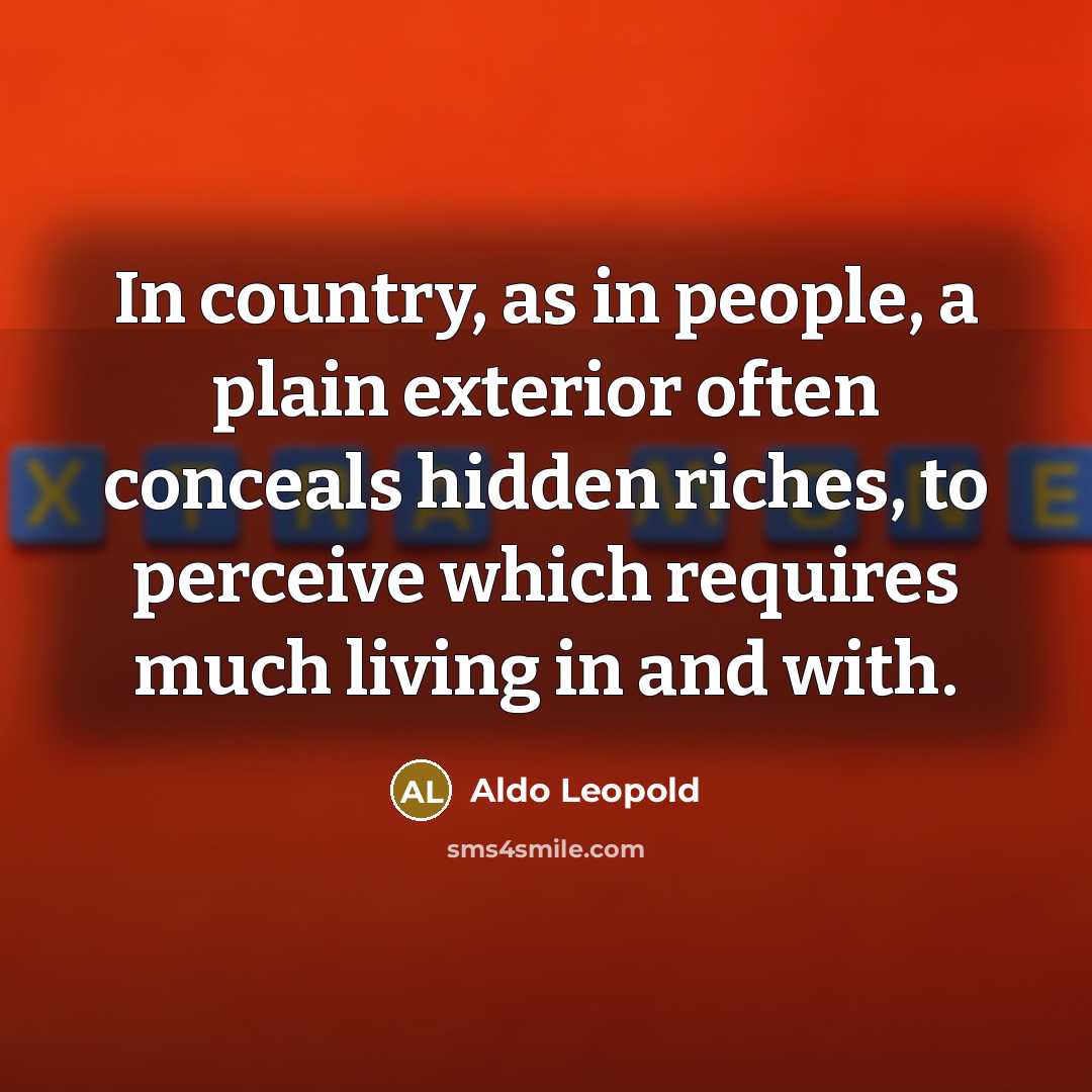 “In country, as in people, a plain exterior often conceals…” quote by Aldo Leopold