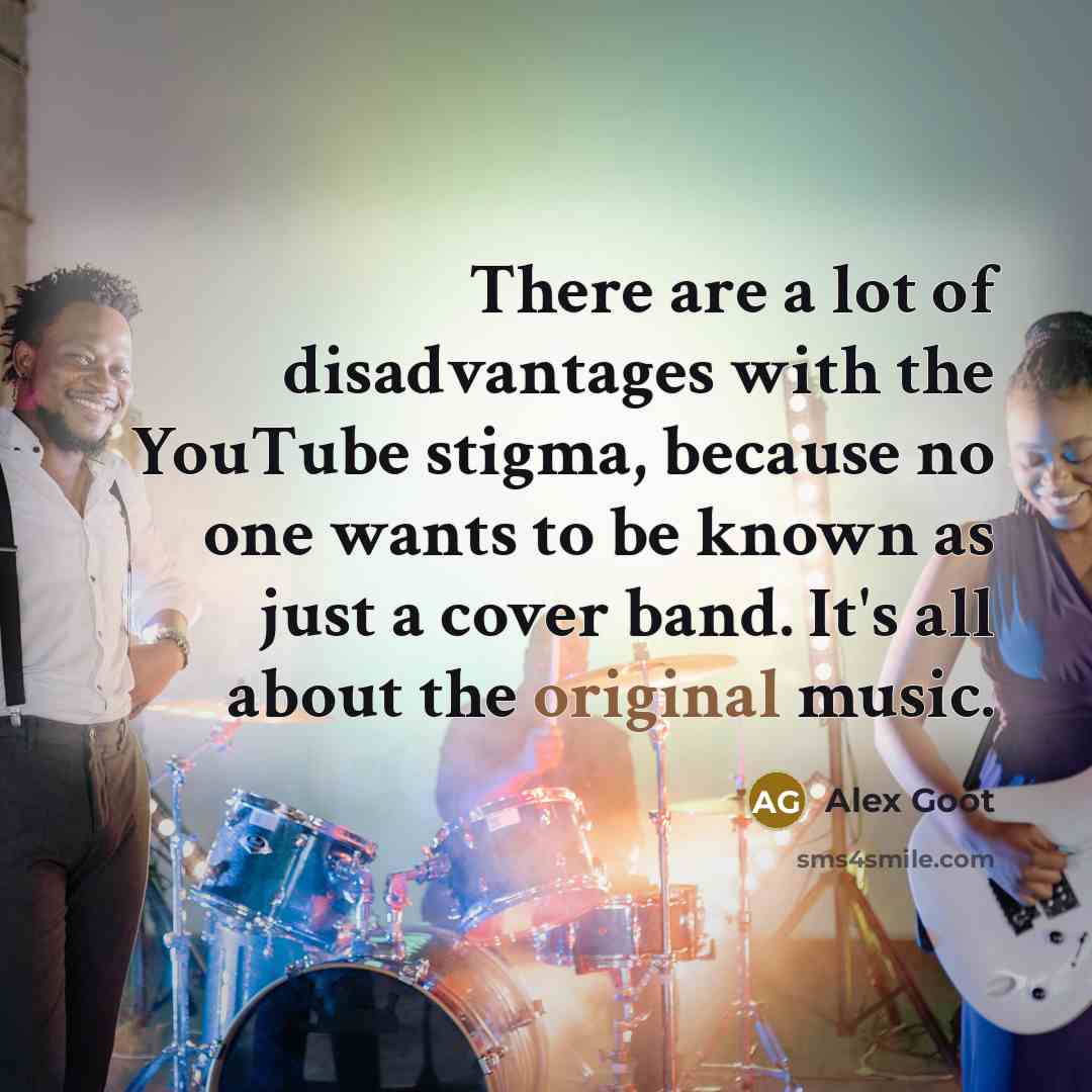 “There are a lot of disadvantages with the YouTube stigma,…” quote by Alex Goot