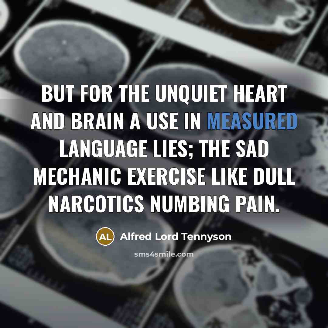 “But for the unquiet heart and brain A use in…” quote by Alfred Lord Tennyson