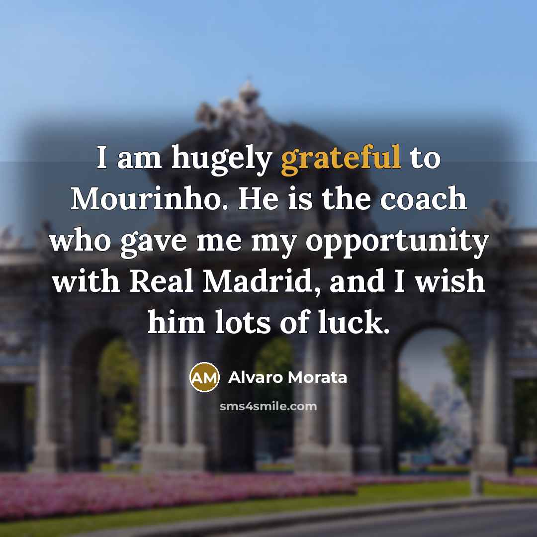 “I am hugely grateful to Mourinho. He is the coach…” quote by Alvaro Morata