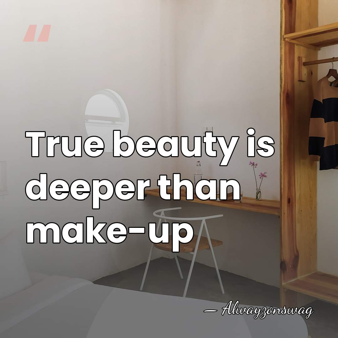 True beauty is deeper than make-up - Alwayzonswag