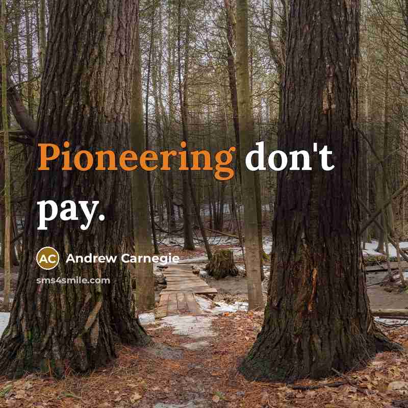 “Pioneering don't pay.…” quote by Andrew Carnegie