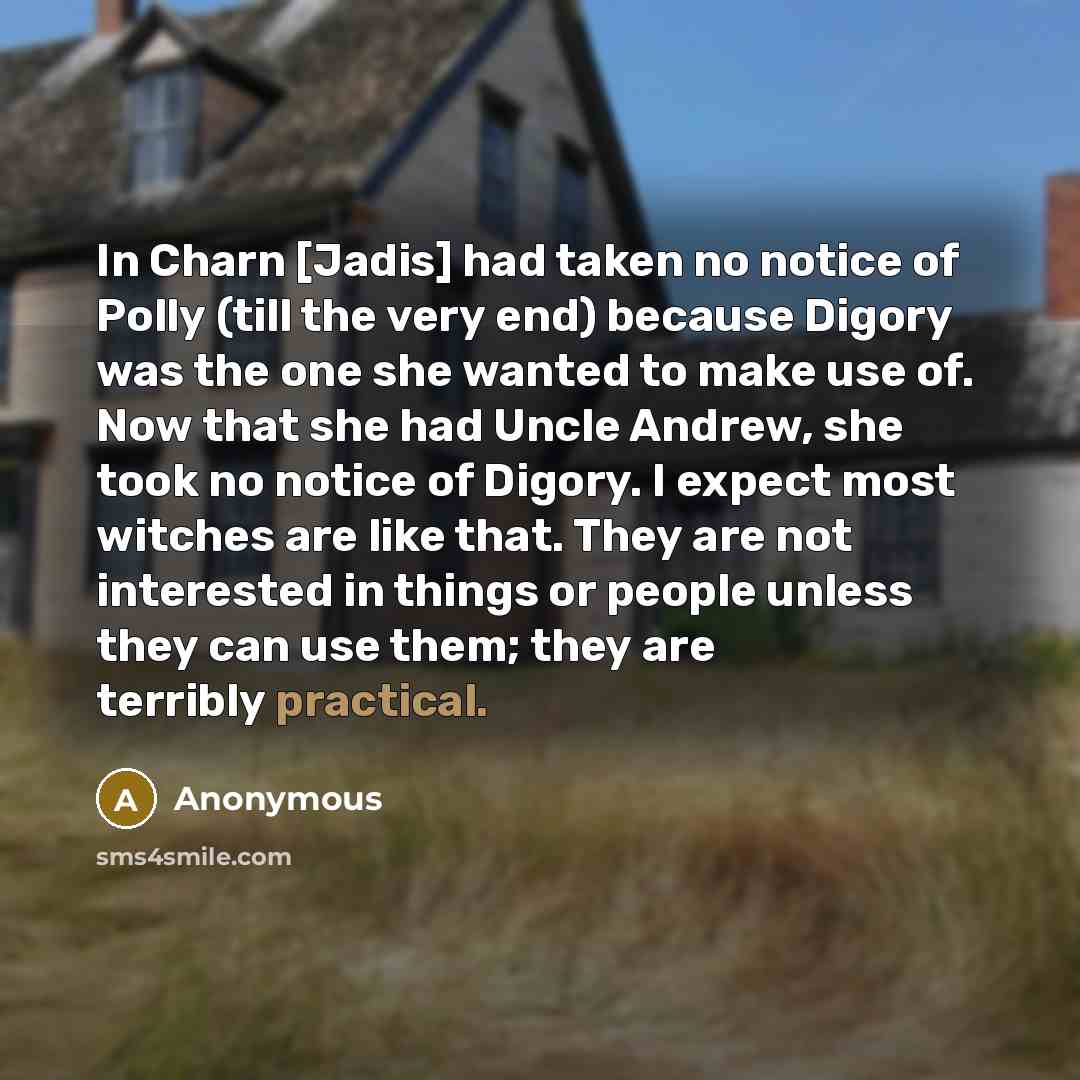 “In Charn [Jadis] had taken no notice of Polly (till…” quote by Anonymous
