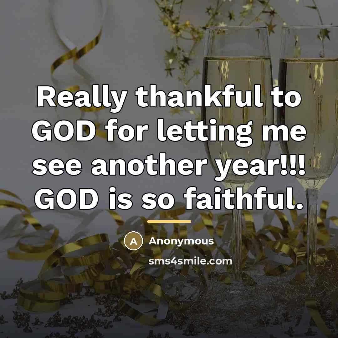 “Really thankful to GOD for letting me see another year!!!…” quote by Anonymous