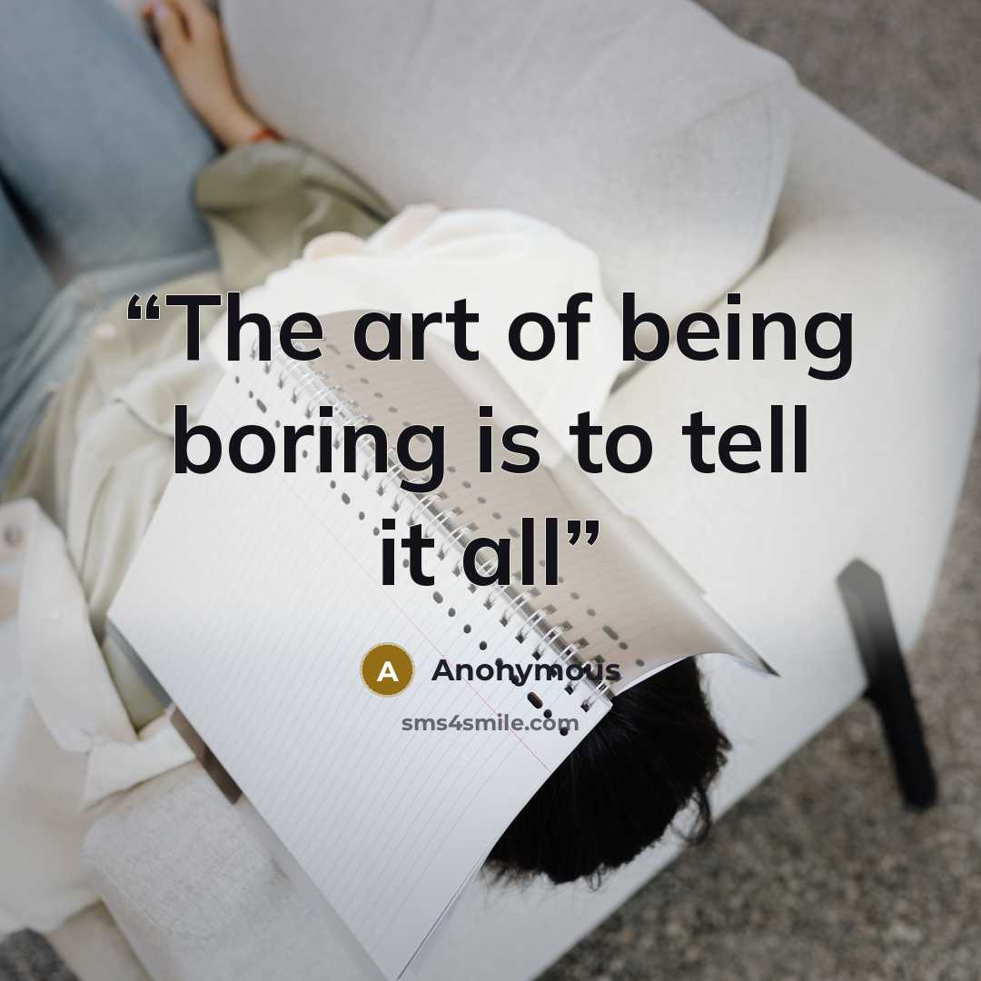 “The art of being boring is to tell it all” quote by Anonymous