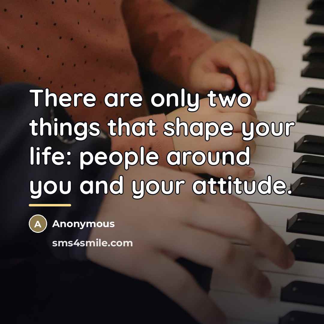 “There are only two things that shape your life: people…” quote by Anonymous