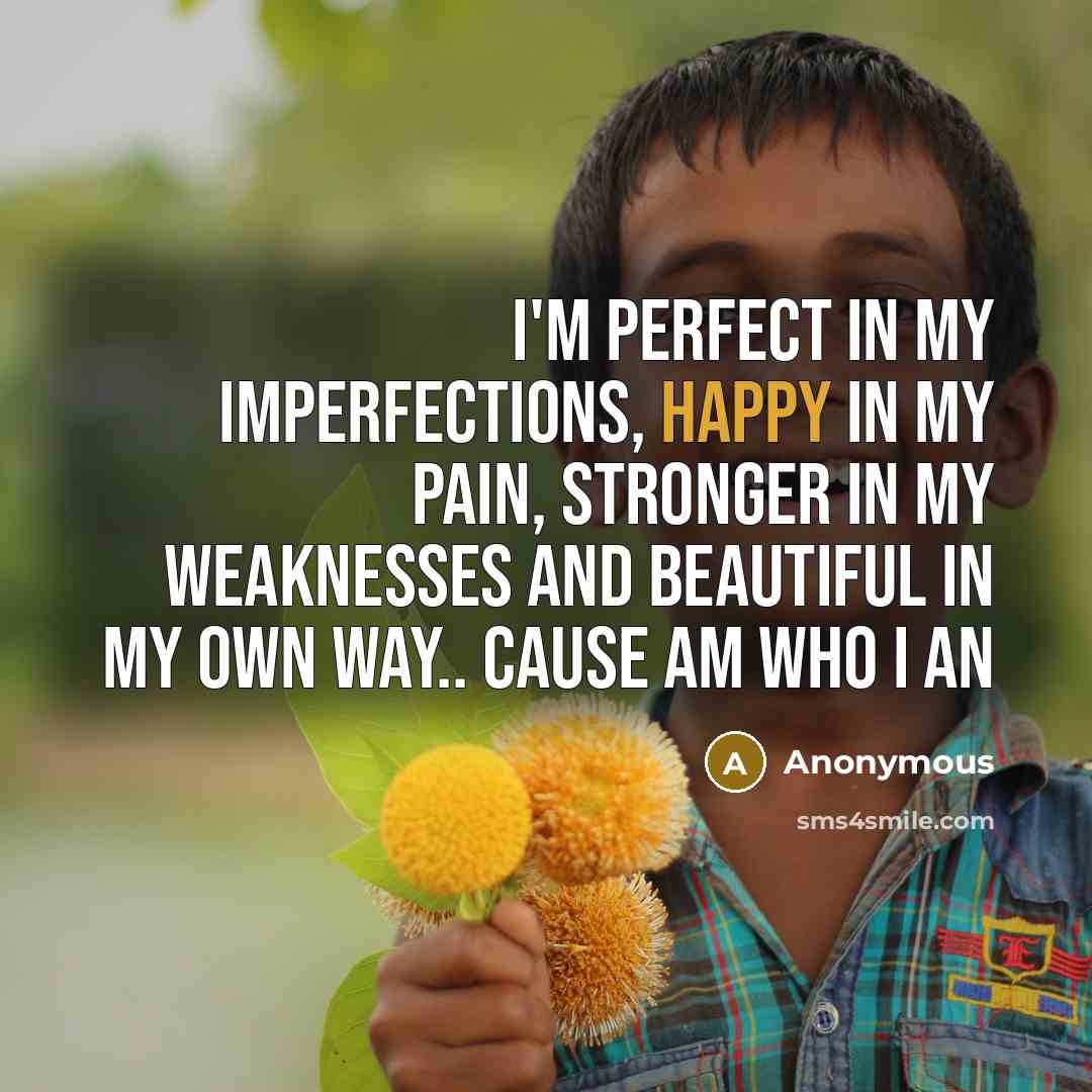 “I'm perfect in my imperfections, happy in my pain, stronger…” quote by Anonymous