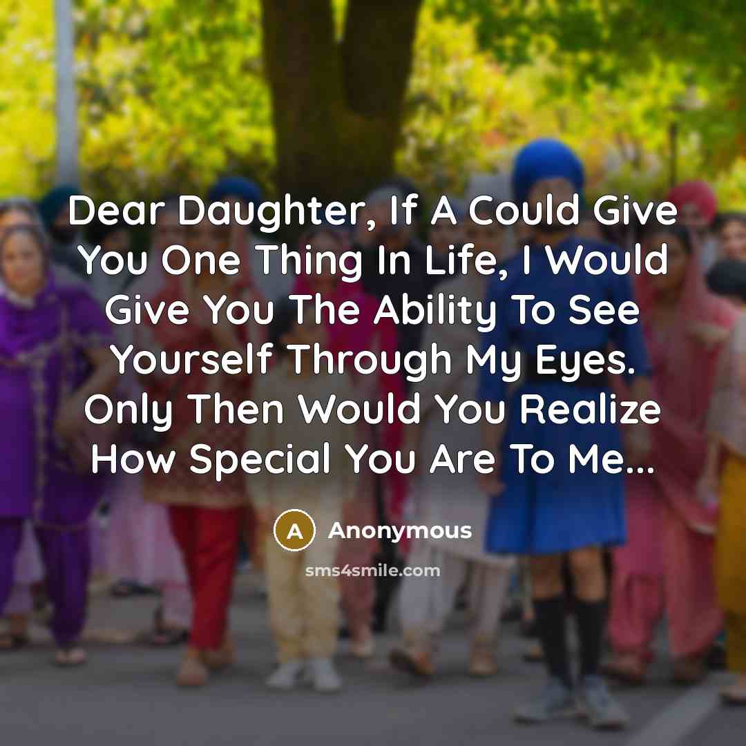 “Dear Daughter, If A Could Give You One Thing In…” quote by Anonymous