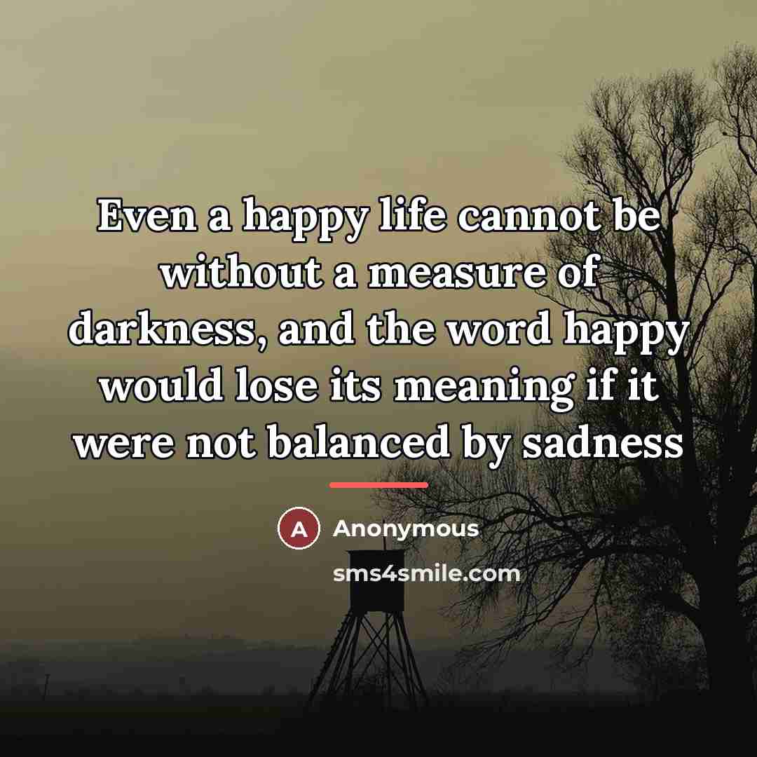 “Even a happy life cannot be without a measure of…” quote by Anonymous