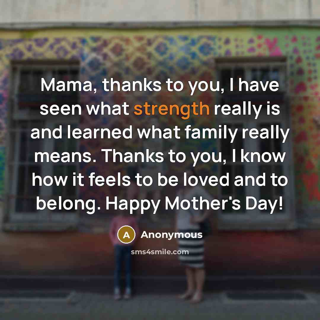 “Mama, thanks to you, I have seen what strength really…” quote by Anonymous