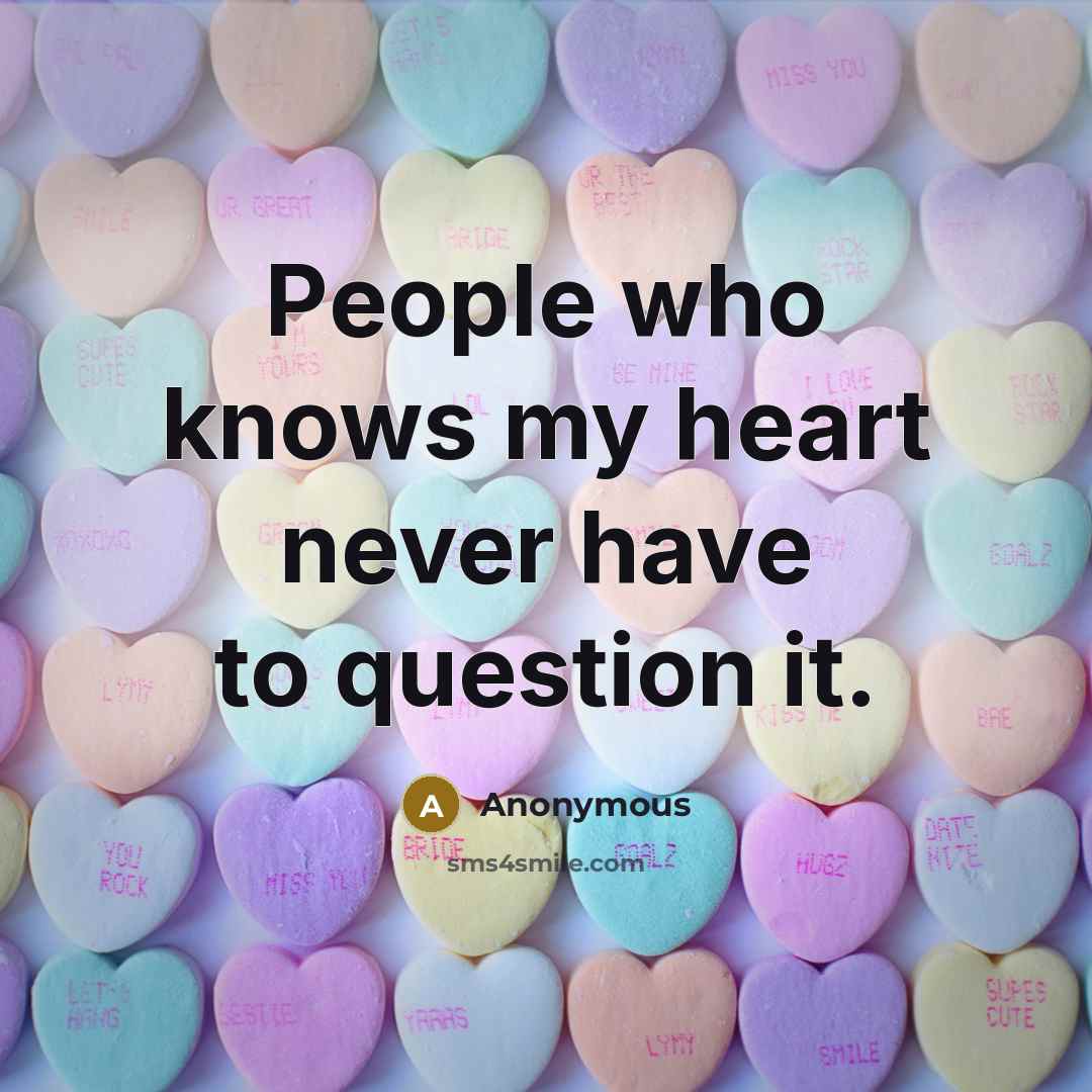 “People who knows my heart never have to question it.…” quote by Anonymous