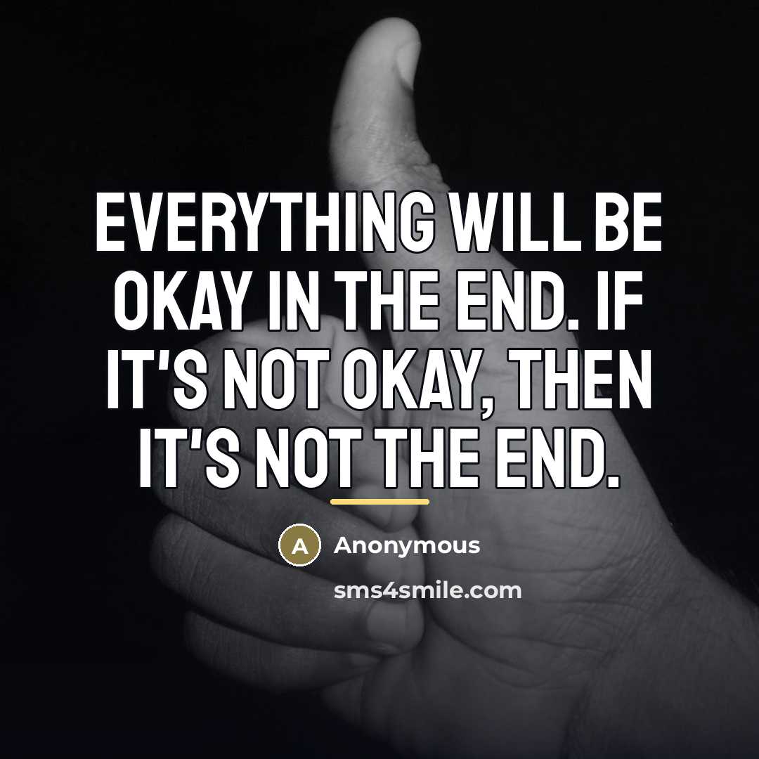 “Everything will be okay in the end. If it's not…” quote by Anonymous