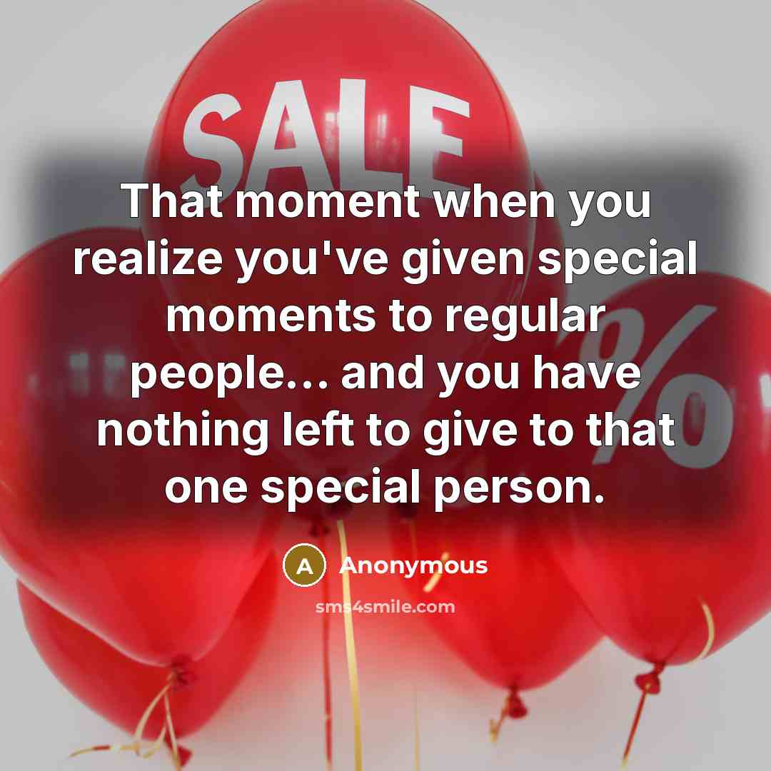 “That moment when you realize you've given special moments to…” quote by Anonymous