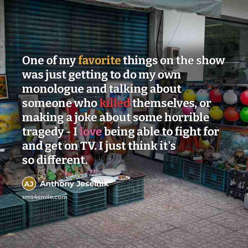 “One of my favorite things on the show was just…” quote by Anthony Jeselnik