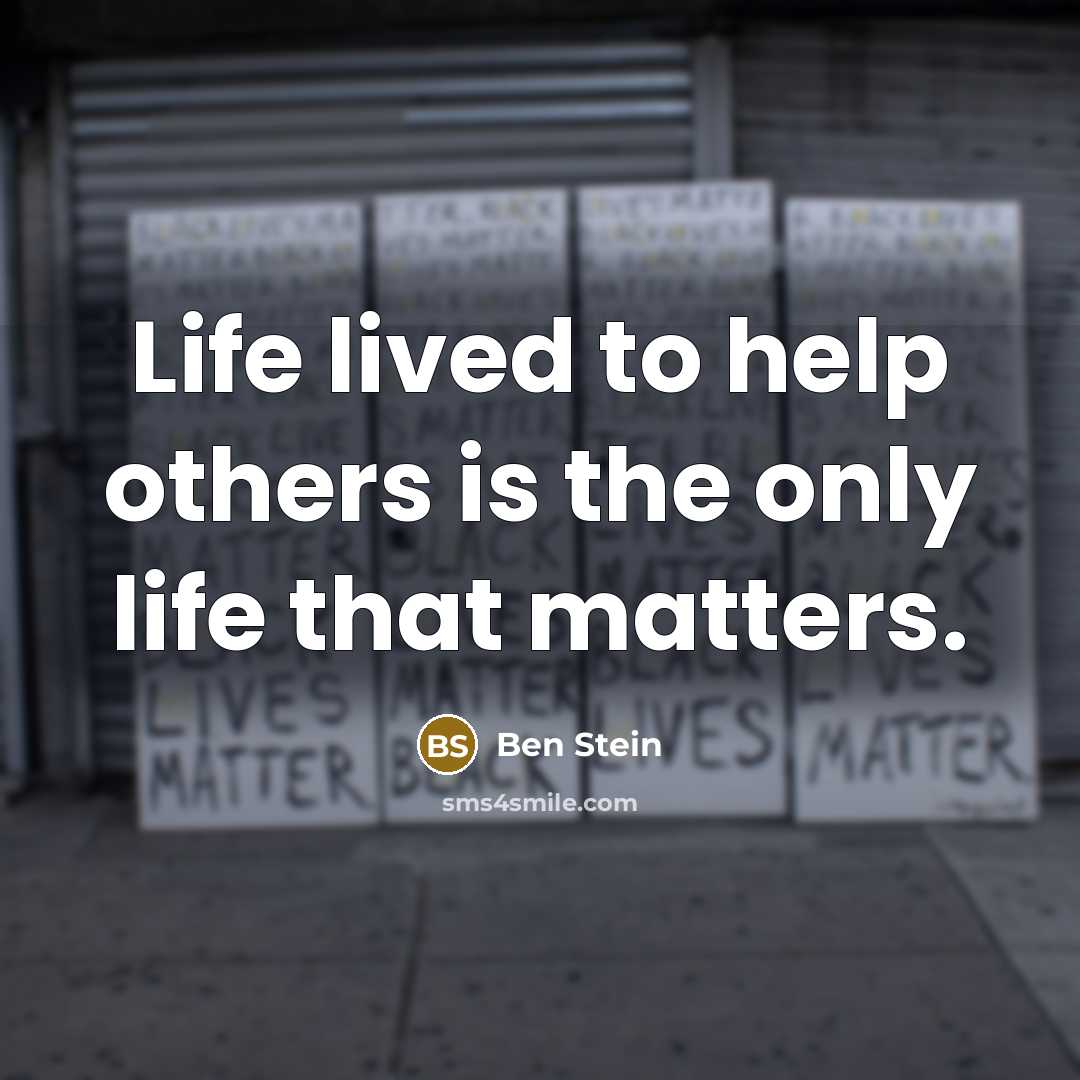 “Life lived to help others is the only life that…” quote by Ben Stein