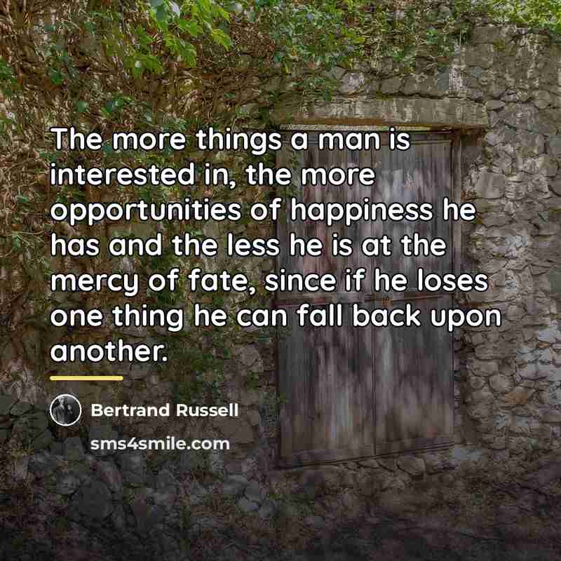 “The more things a man is interested in, the more…” quote by Bertrand Russell