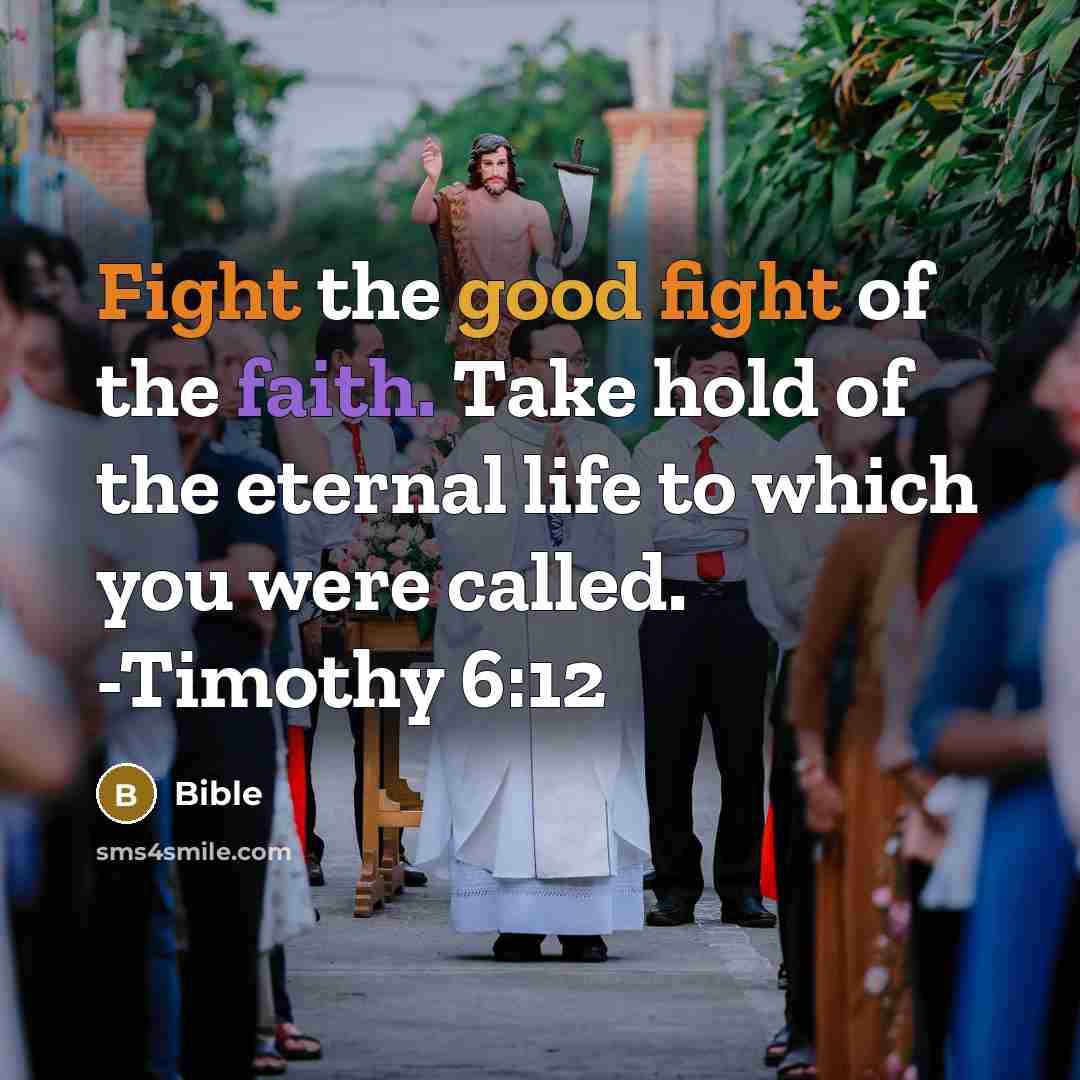 “Fight the good fight of the faith. Take hold of…” quote by Bible