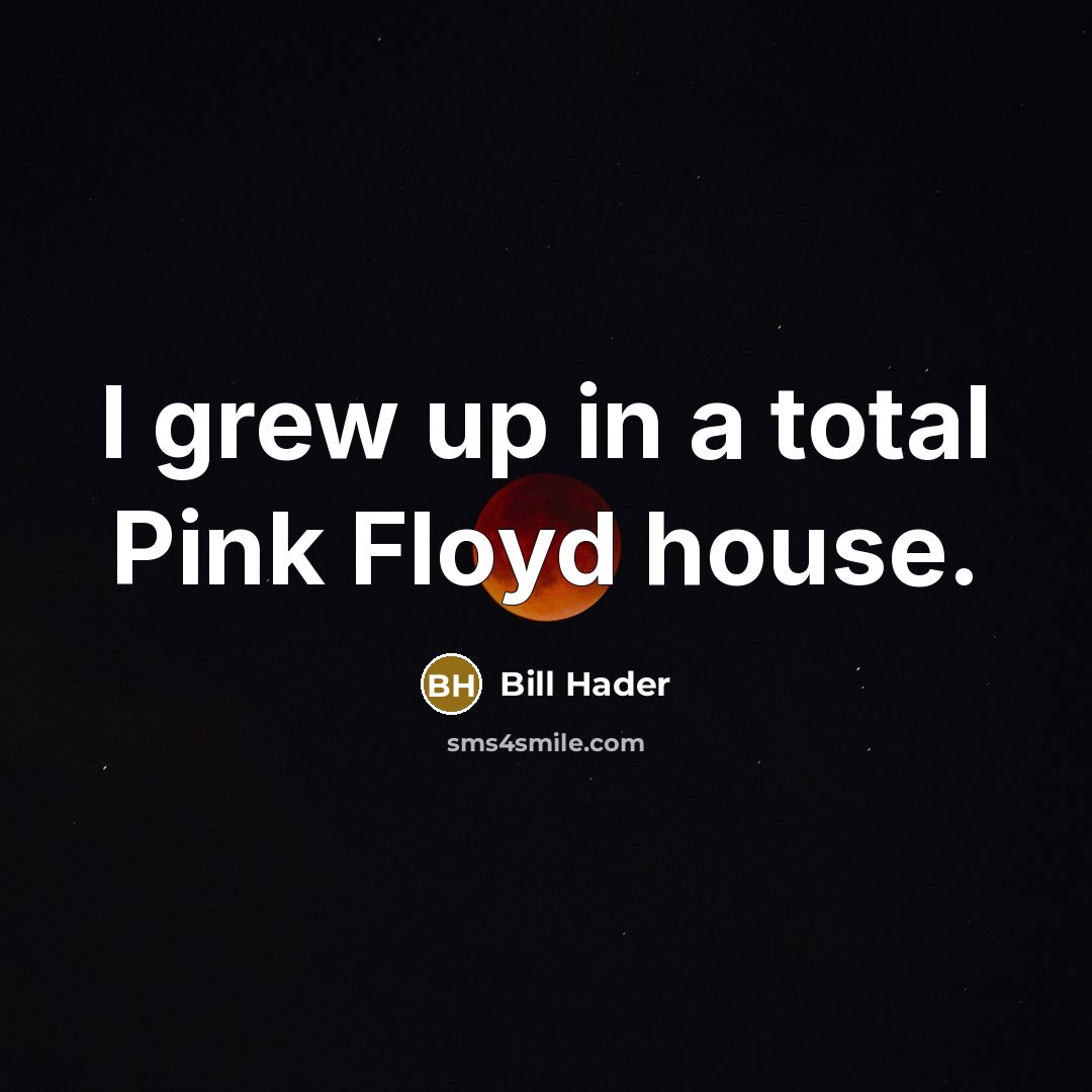 “I grew up in a total Pink Floyd house.…” quote by Bill Hader