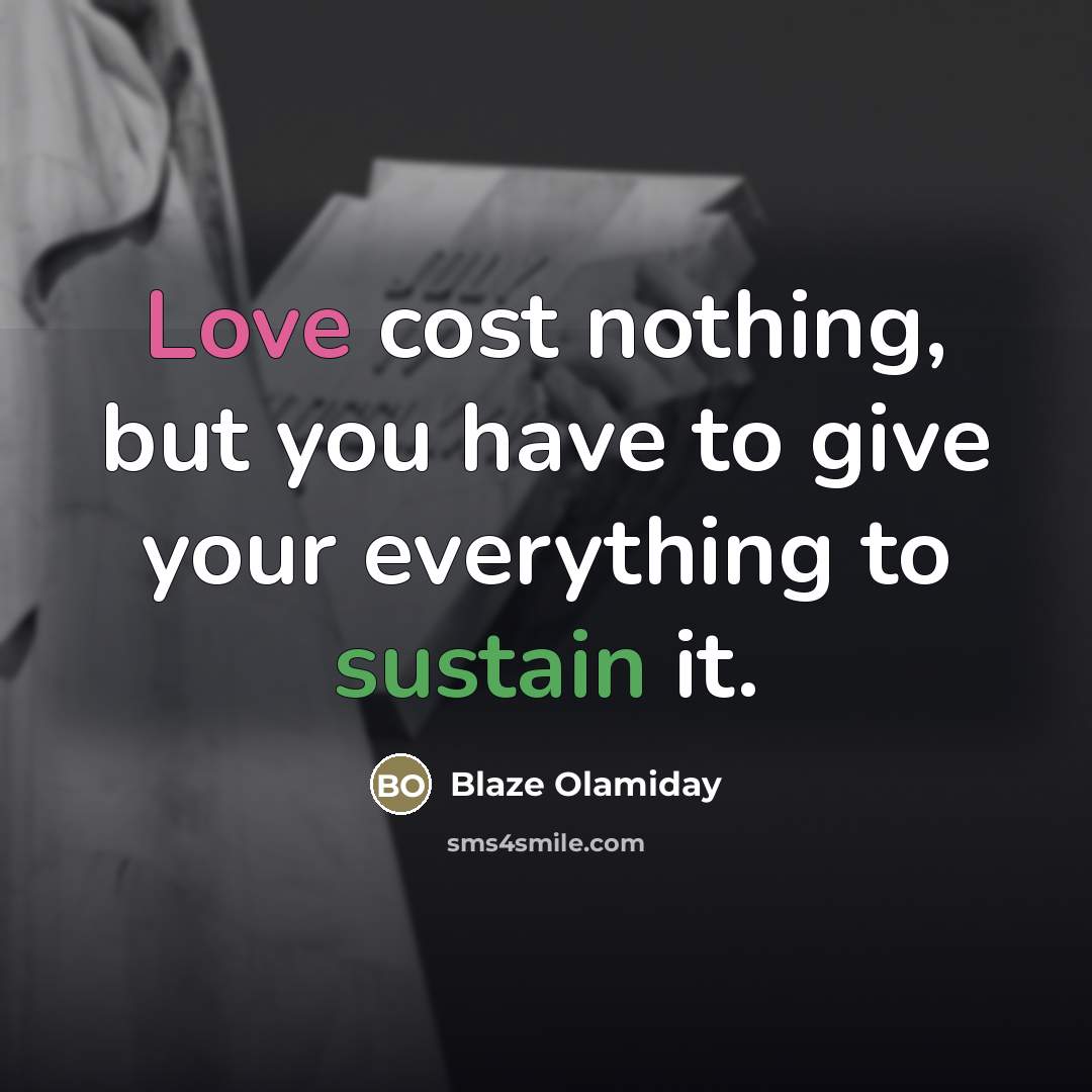 “Love cost nothing, but you have to give your everything…” quote by Blaze Olamiday