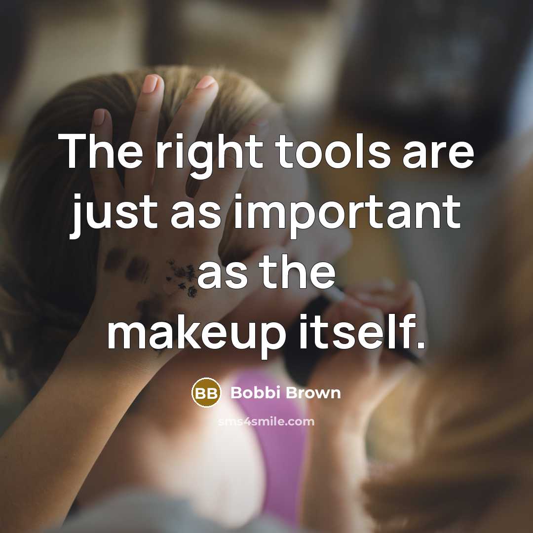 “The right tools are just as important as the makeup…” quote by Bobbi Brown